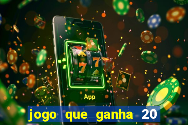 jogo que ganha 20 reais no cadastro